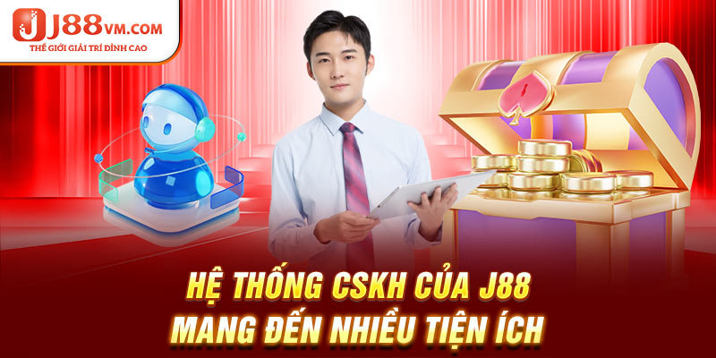 Hệ thống CSKH của J88 mang đến nhiều tiện ích