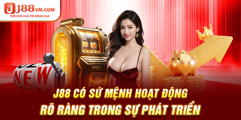 J88 có sứ mệnh hoạt động rõ ràng trong sự phát triển